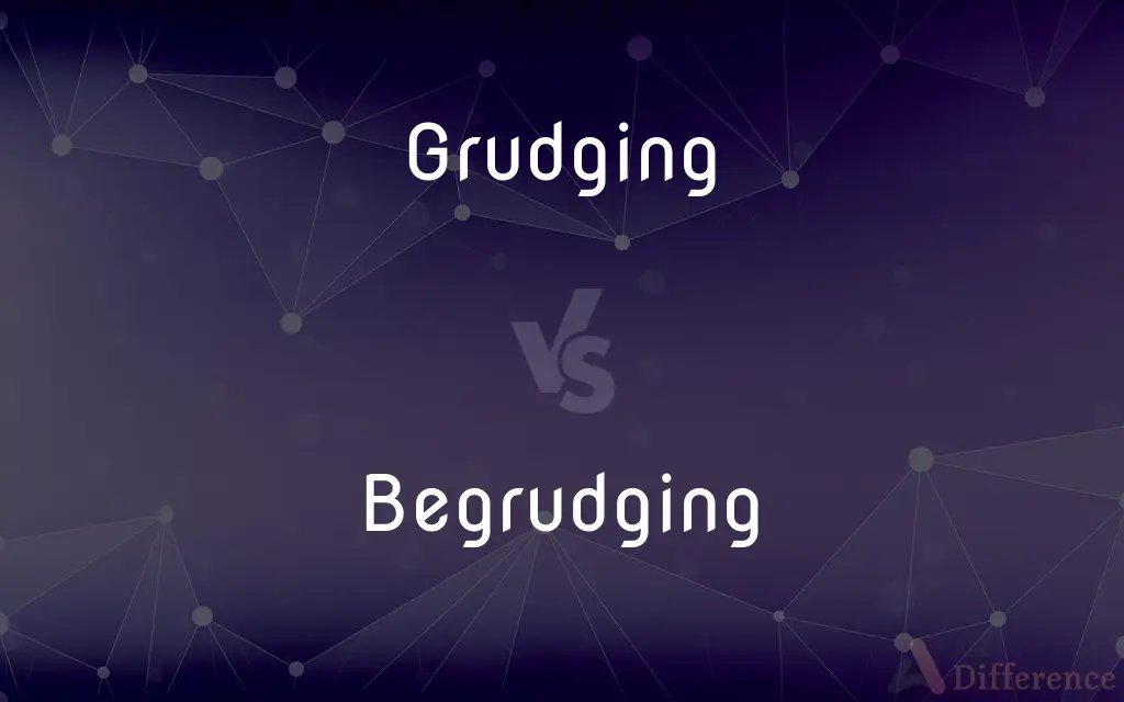 Grudging vs. Begrudging — What's the Difference?