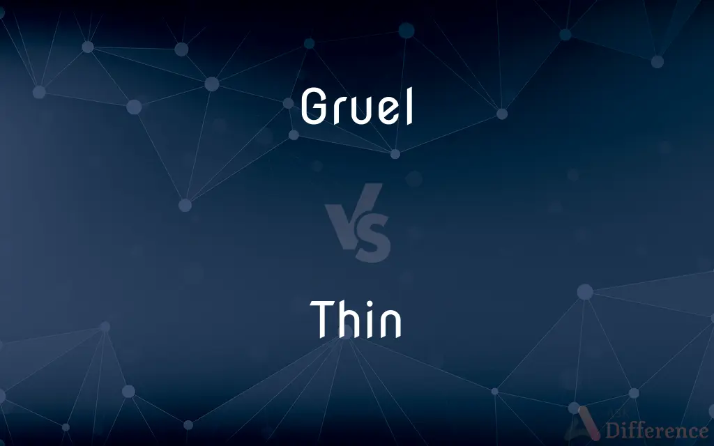 Gruel vs. Thin — What's the Difference?