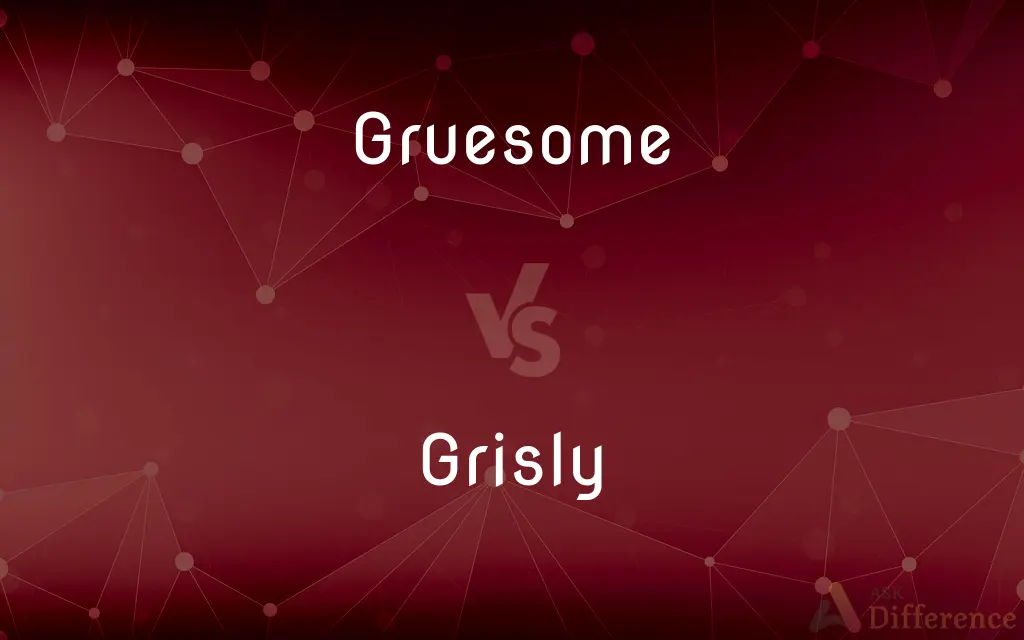 Gruesome vs. Grisly — What's the Difference?