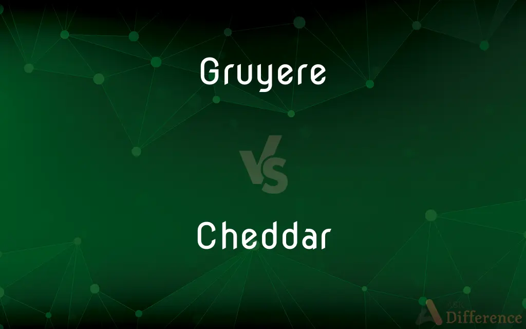 Gruyere vs. Cheddar — What's the Difference?