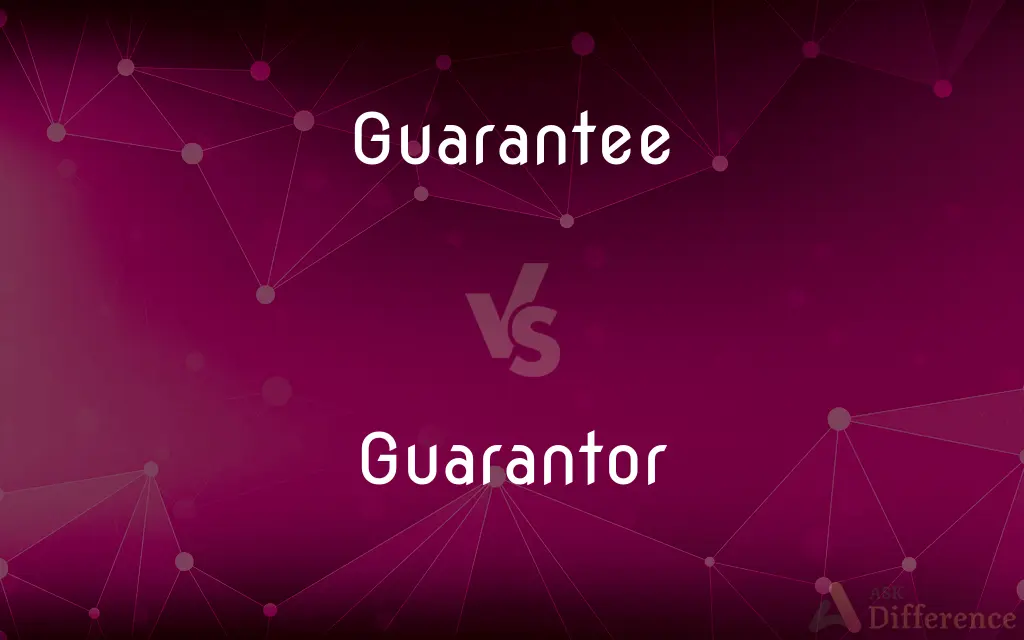 Guarantee vs. Guarantor — What's the Difference?