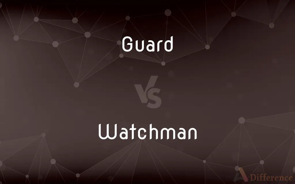 Guard vs. Watchman — What's the Difference?