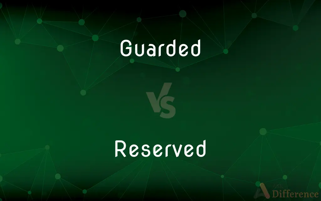 Guarded vs. Reserved — What's the Difference?