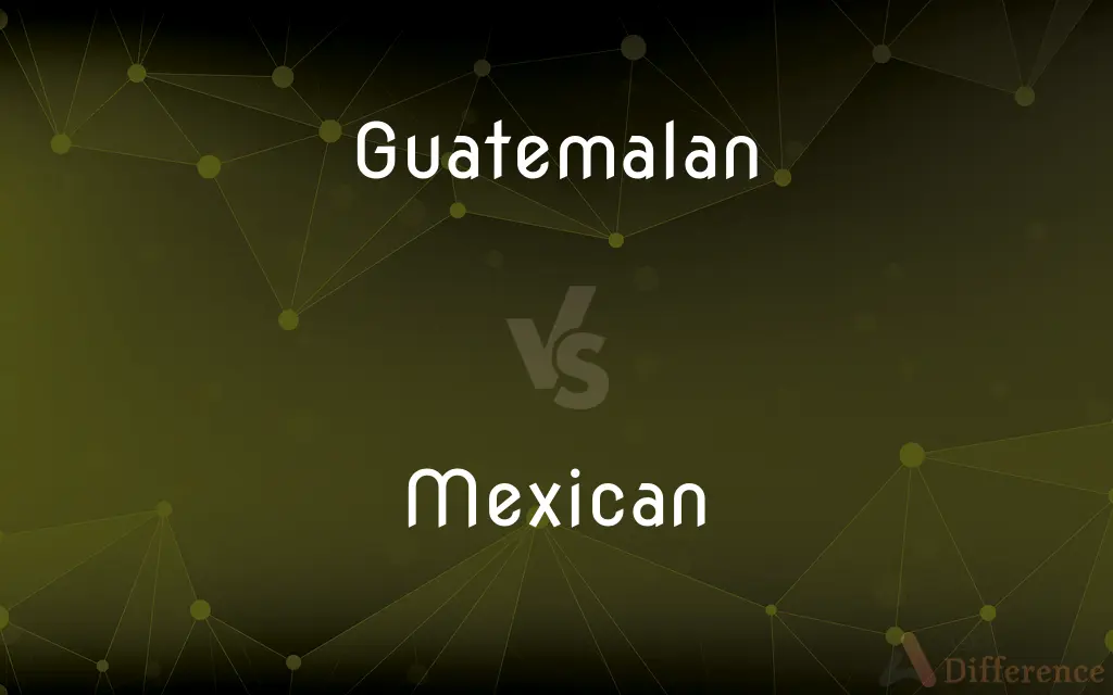 Guatemalan vs. Mexican — What's the Difference?