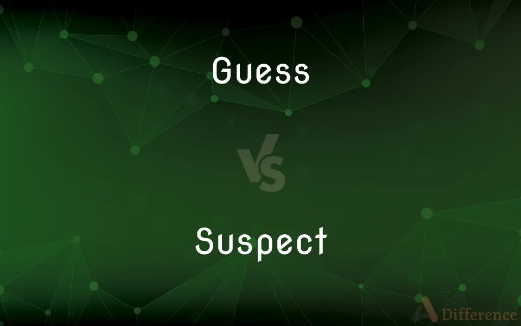 Guess vs. Suspect — What's the Difference?