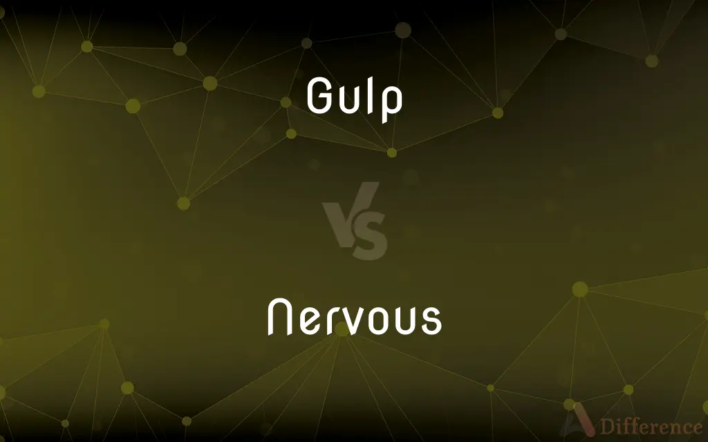 Gulp vs. Nervous — What's the Difference?