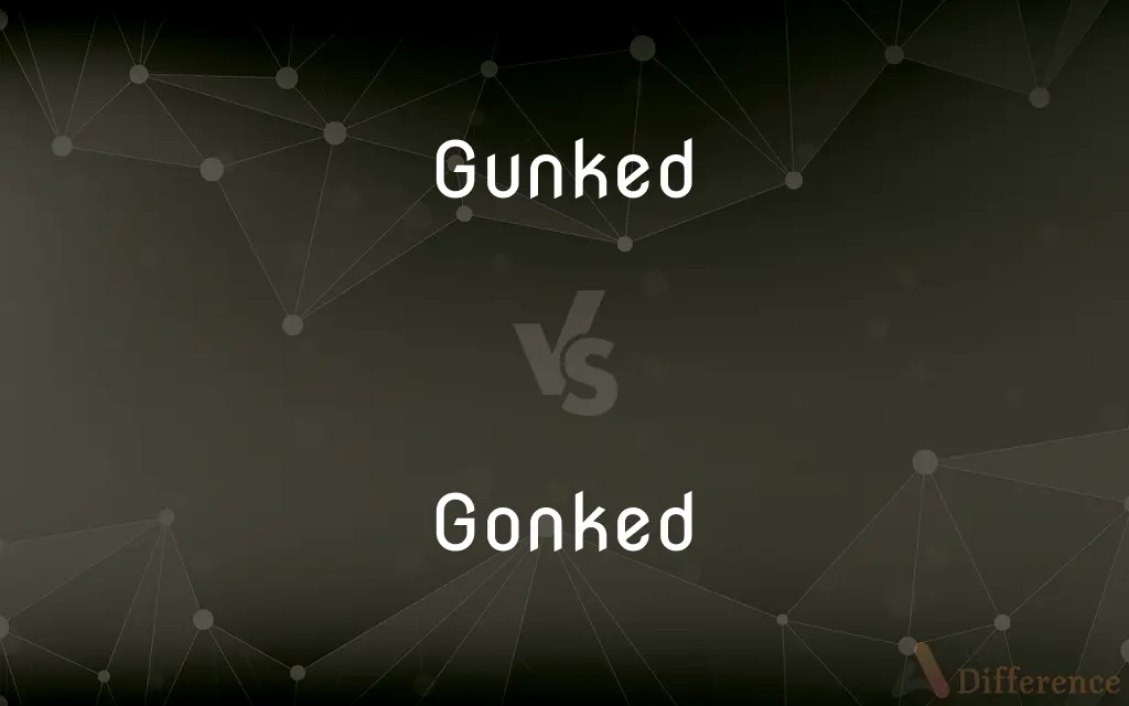 Gunked vs. Gonked — What's the Difference?