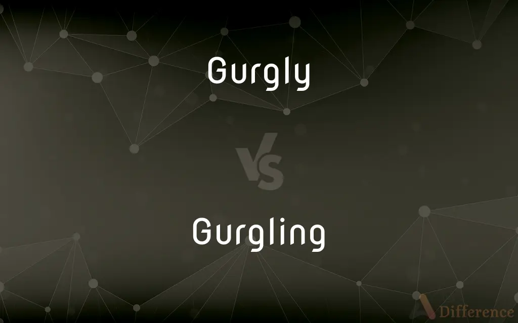 Gurgly vs. Gurgling — What's the Difference?