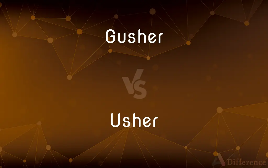 Gusher vs. Usher — What's the Difference?