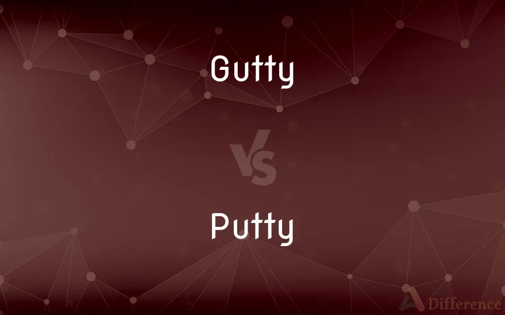 Gutty vs. Putty — What's the Difference?