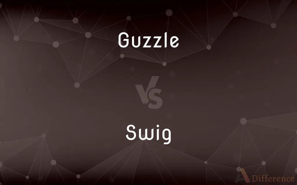 Guzzle vs. Swig — What's the Difference?