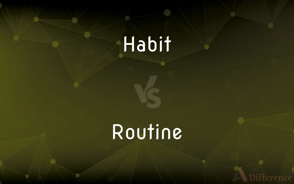 Habit vs. Routine — What's the Difference?