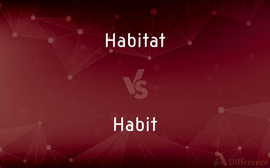 Habitat vs. Habit — What's the Difference?