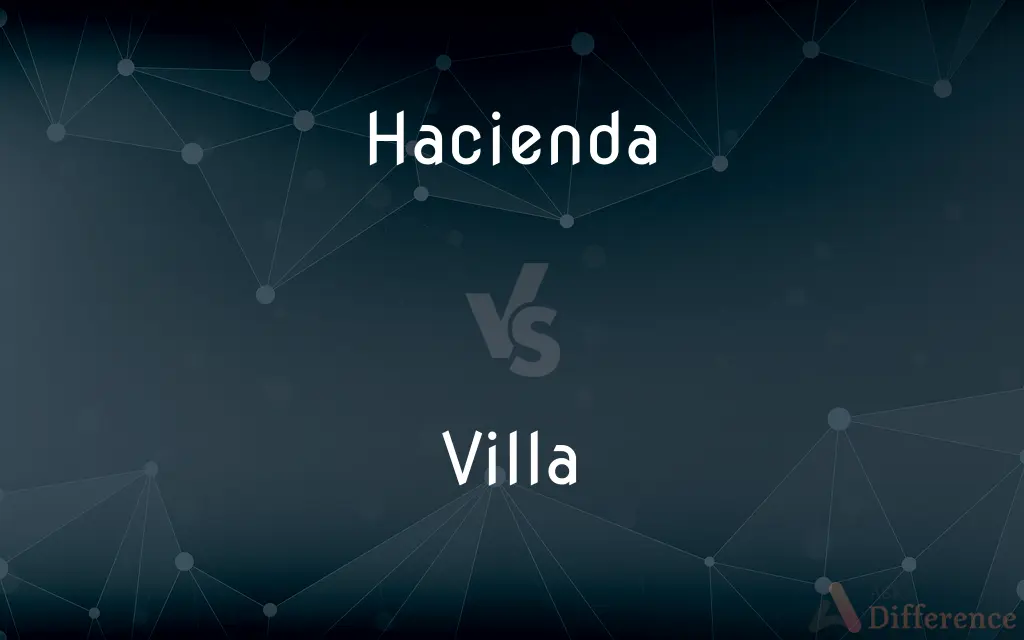 Hacienda vs. Villa — What's the Difference?