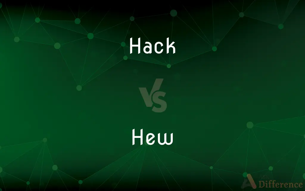 Hack vs. Hew — What's the Difference?
