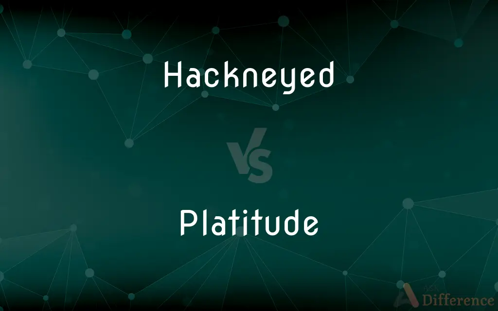 Hackneyed vs. Platitude — What's the Difference?