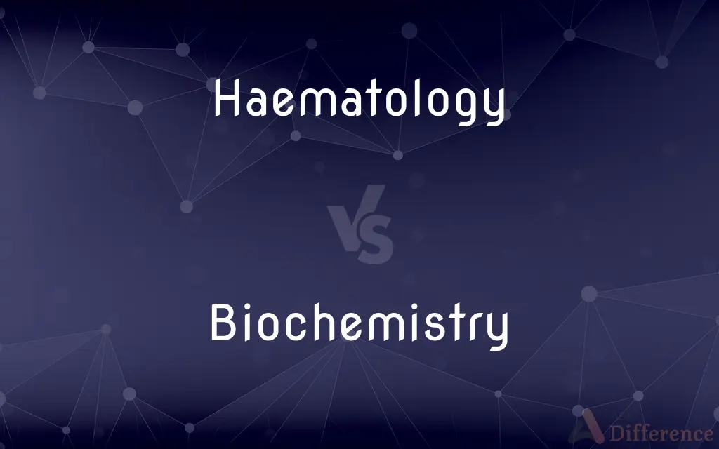 Haematology vs. Biochemistry — What's the Difference?