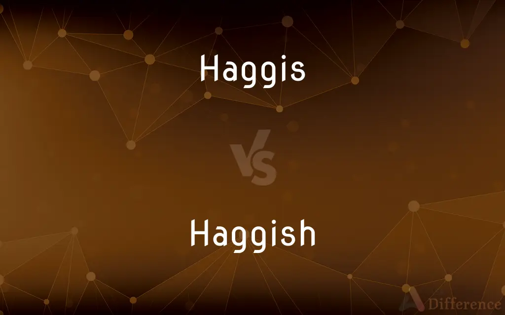 Haggis vs. Haggish — What's the Difference?