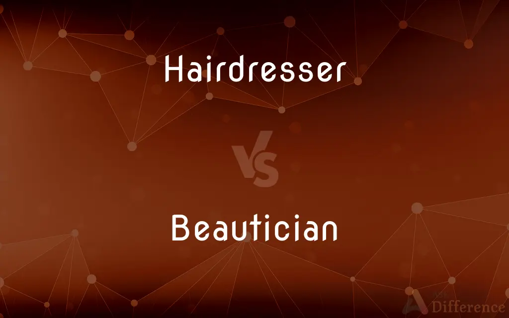 Hairdresser vs. Beautician — What's the Difference?