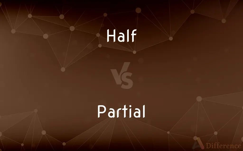 Half vs. Partial — What's the Difference?