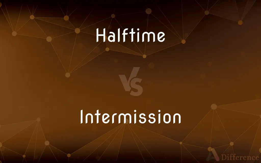 Halftime vs. Intermission — What's the Difference?