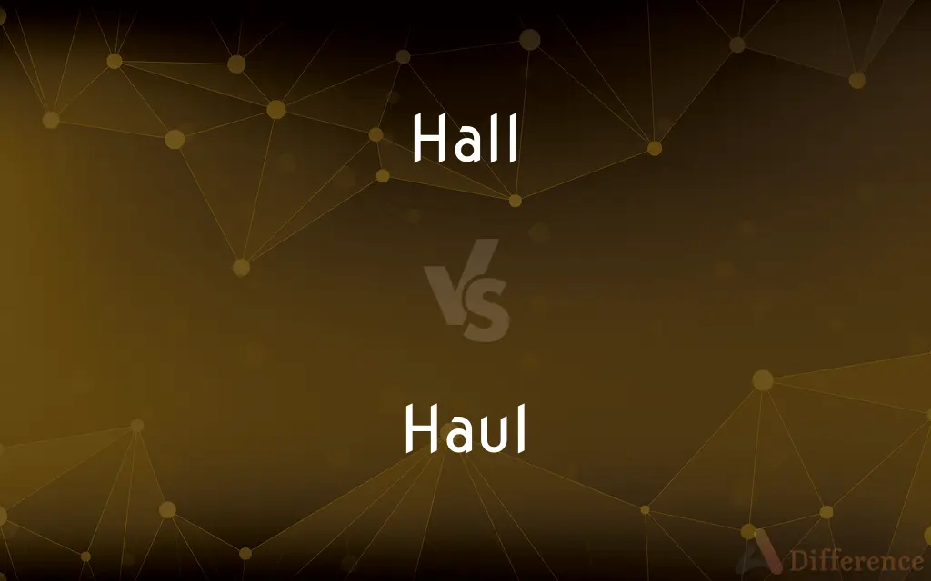 Hall vs. Haul — What's the Difference?