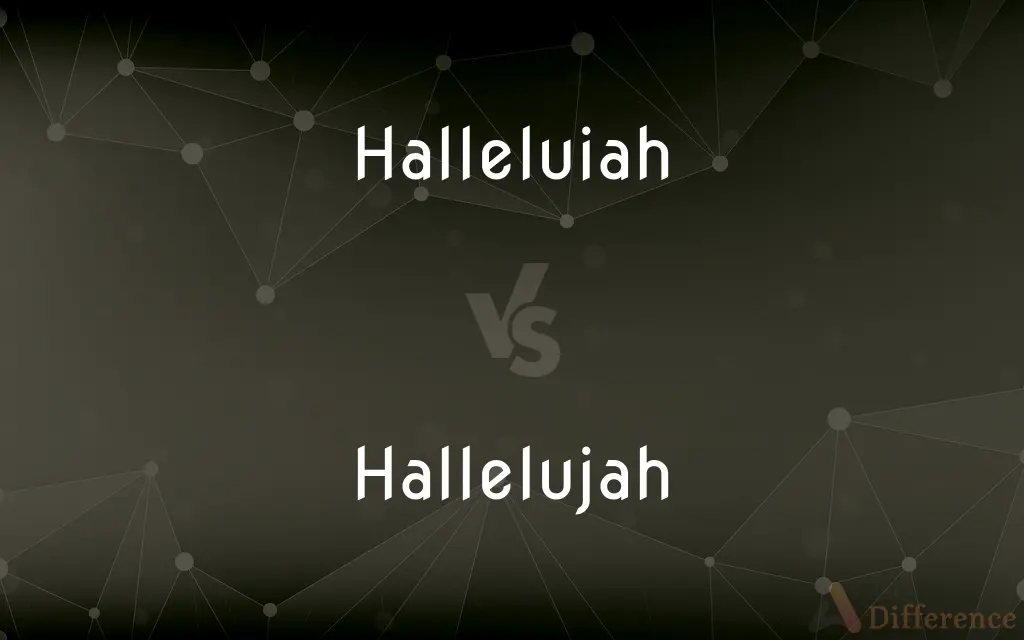 Halleluiah vs. Hallelujah — What's the Difference?