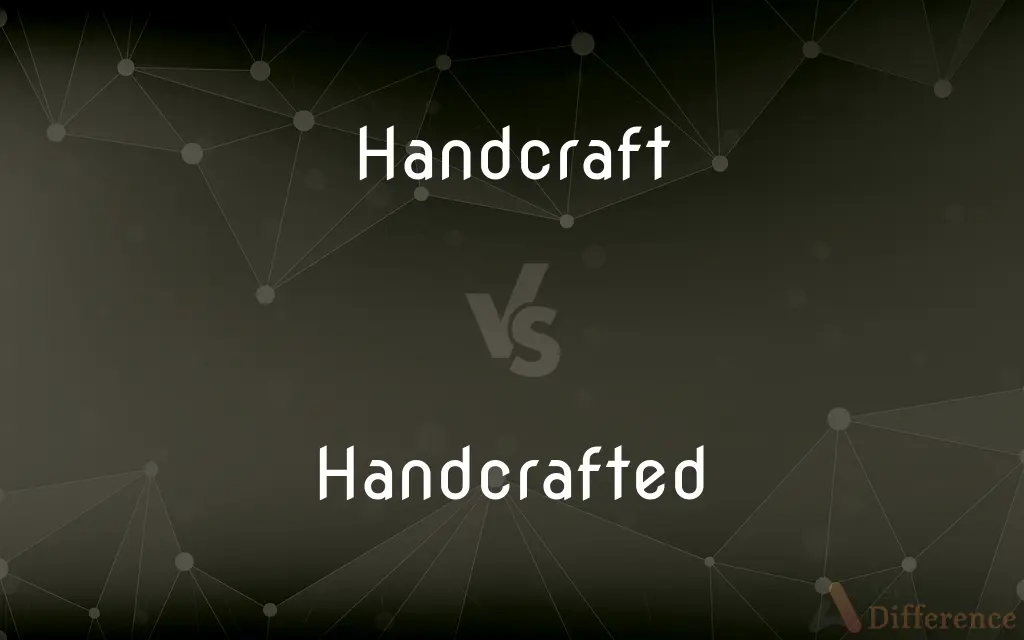 Handcraft vs. Handcrafted — What's the Difference?