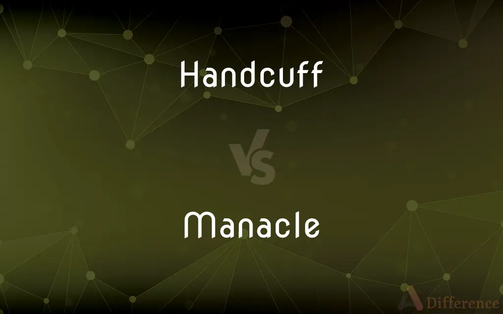 Handcuff vs. Manacle — What's the Difference?