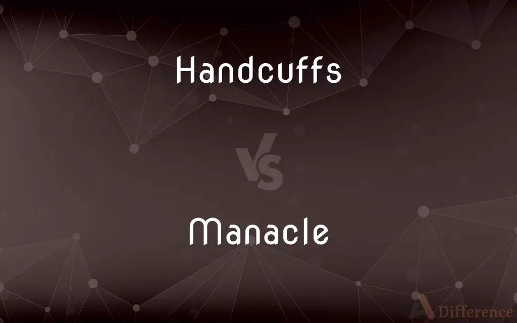 Handcuffs vs. Manacle — What's the Difference?