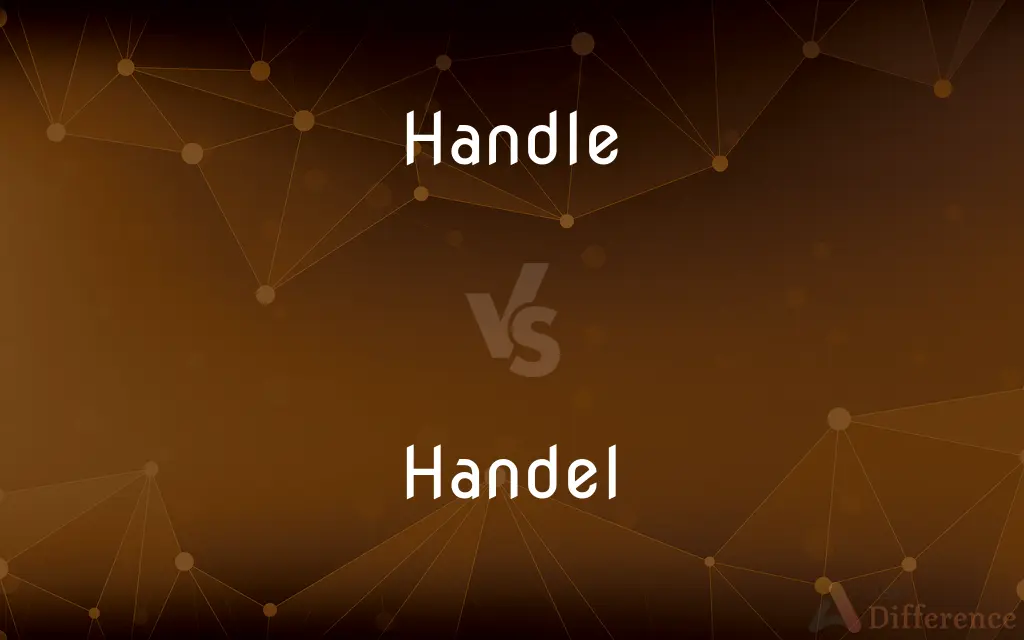 Handle vs. Handel — What's the Difference?