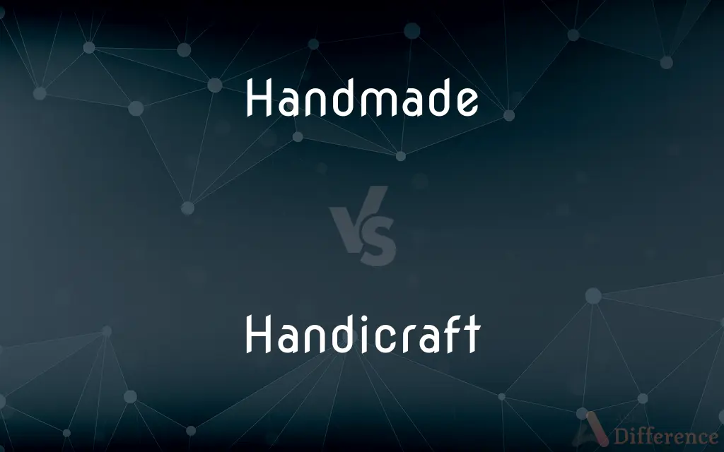 Handmade vs. Handicraft — What's the Difference?