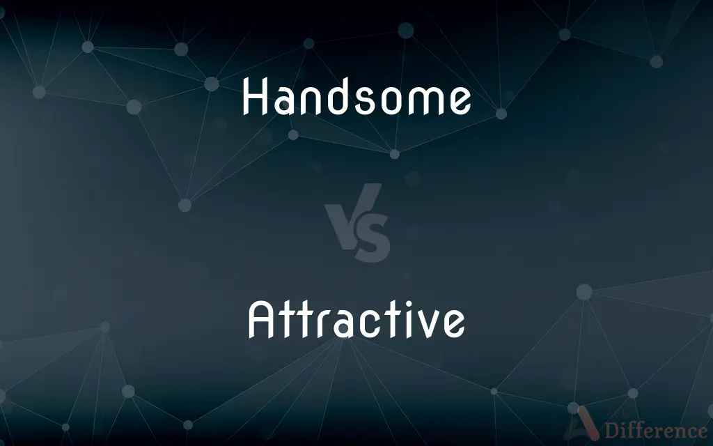 Handsome vs. Attractive — What's the Difference?