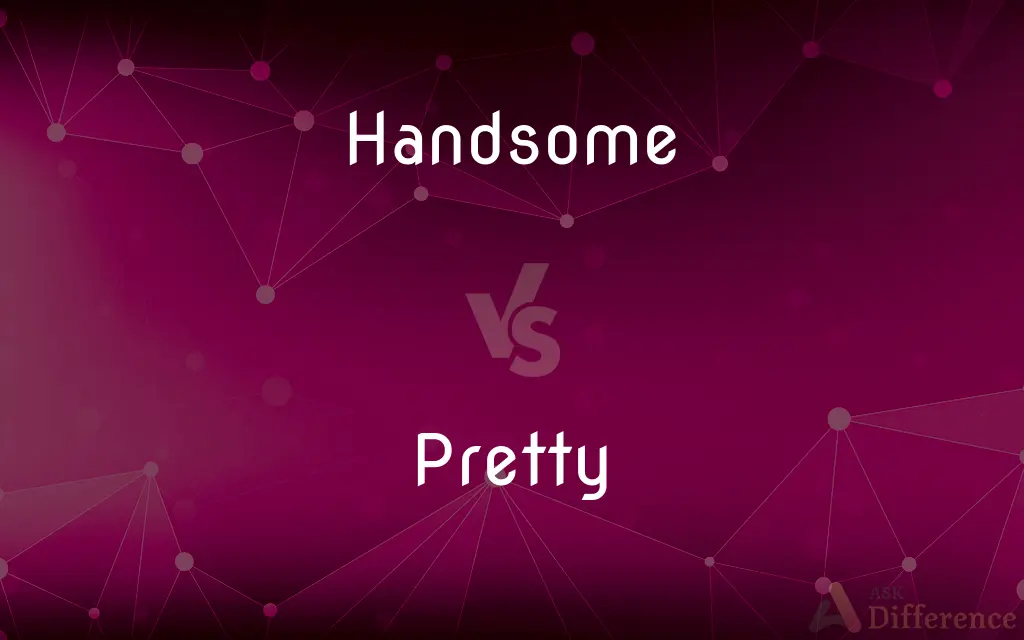 Handsome vs. Pretty — What's the Difference?