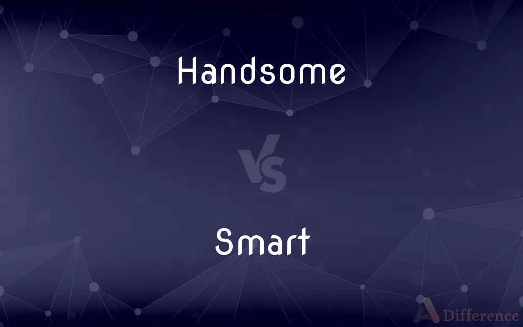 Handsome vs. Smart — What's the Difference?