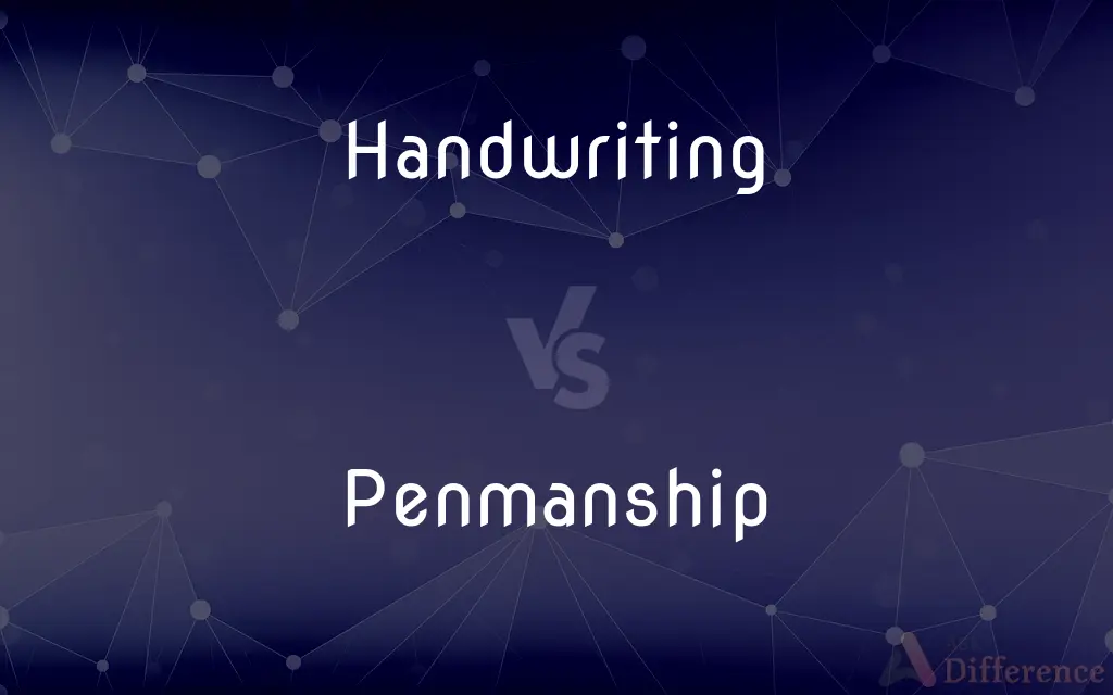 Handwriting vs. Penmanship — What's the Difference?