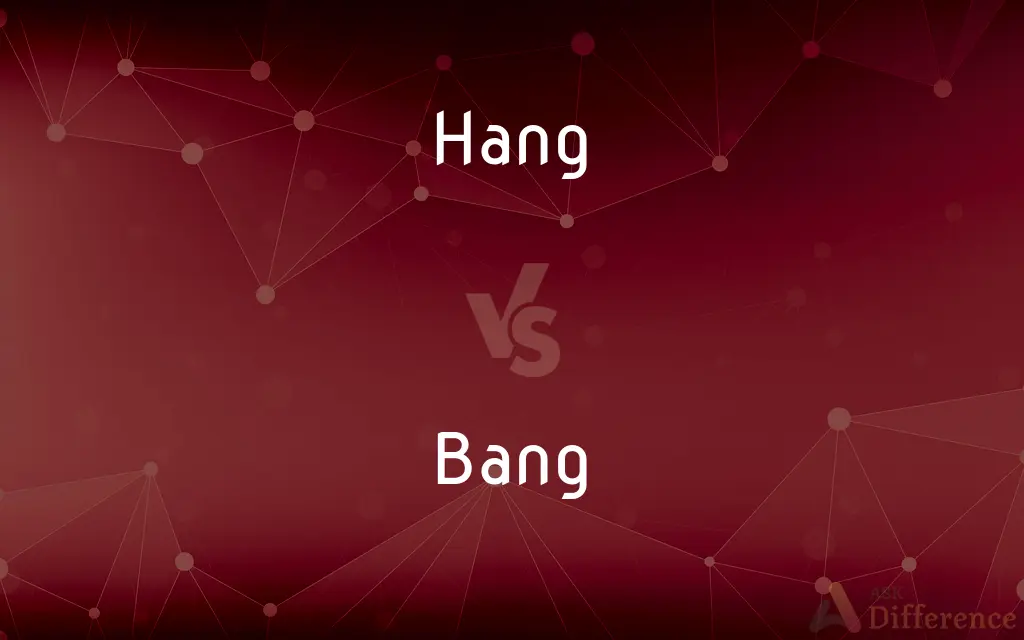 Hang vs. Bang — What's the Difference?