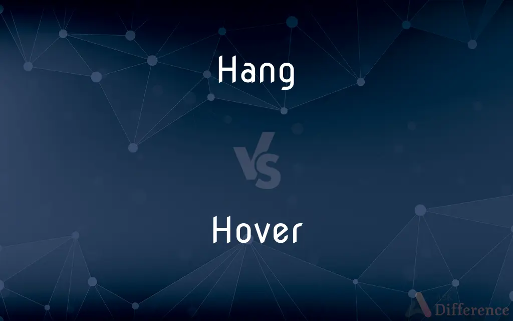 Hang vs. Hover — What's the Difference?