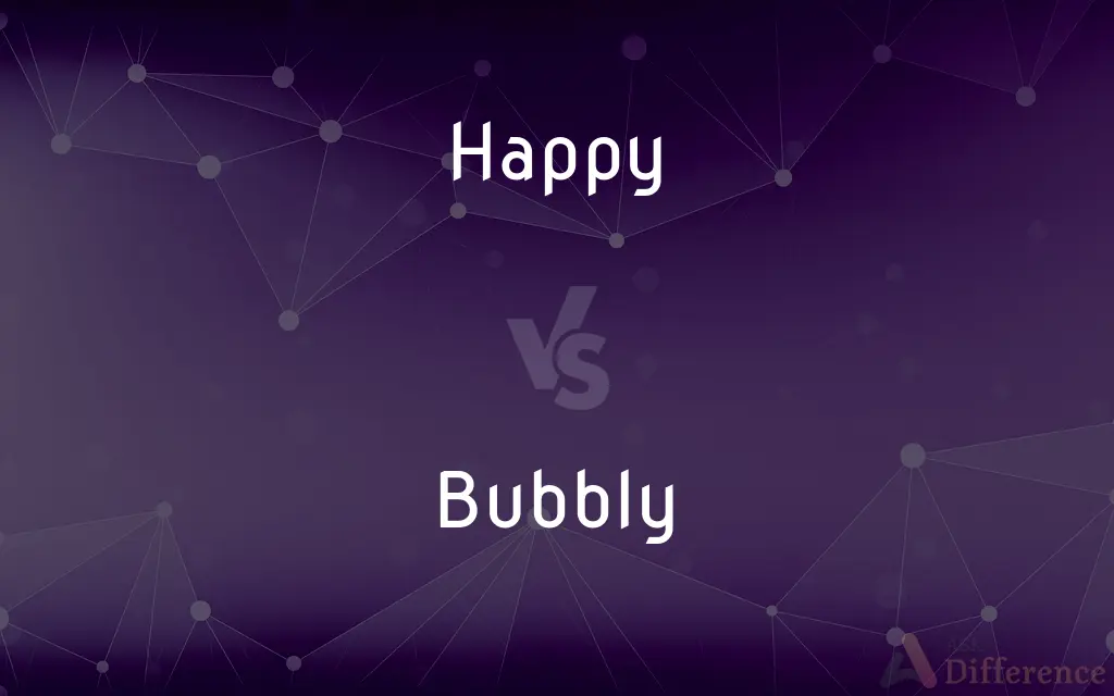 Happy vs. Bubbly — What's the Difference?