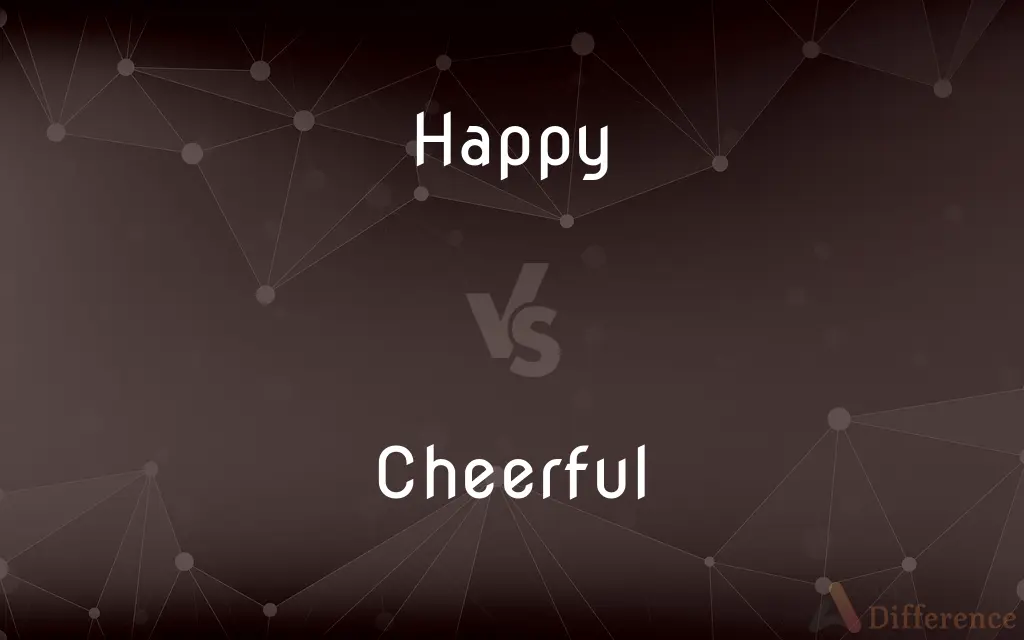 Happy vs. Cheerful — What's the Difference?