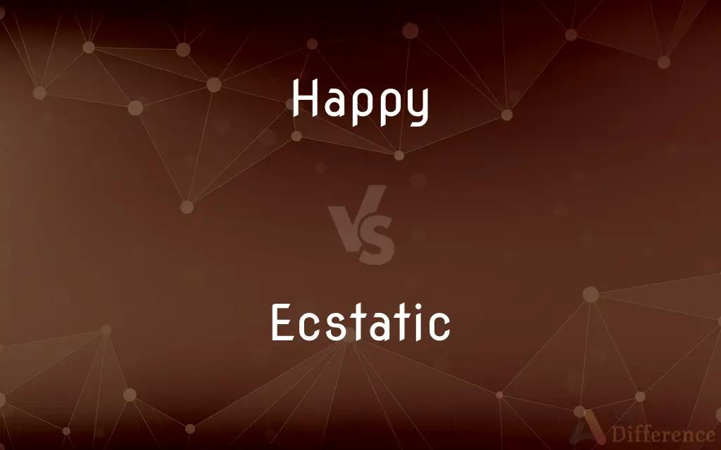 Happy vs. Ecstatic — What's the Difference?
