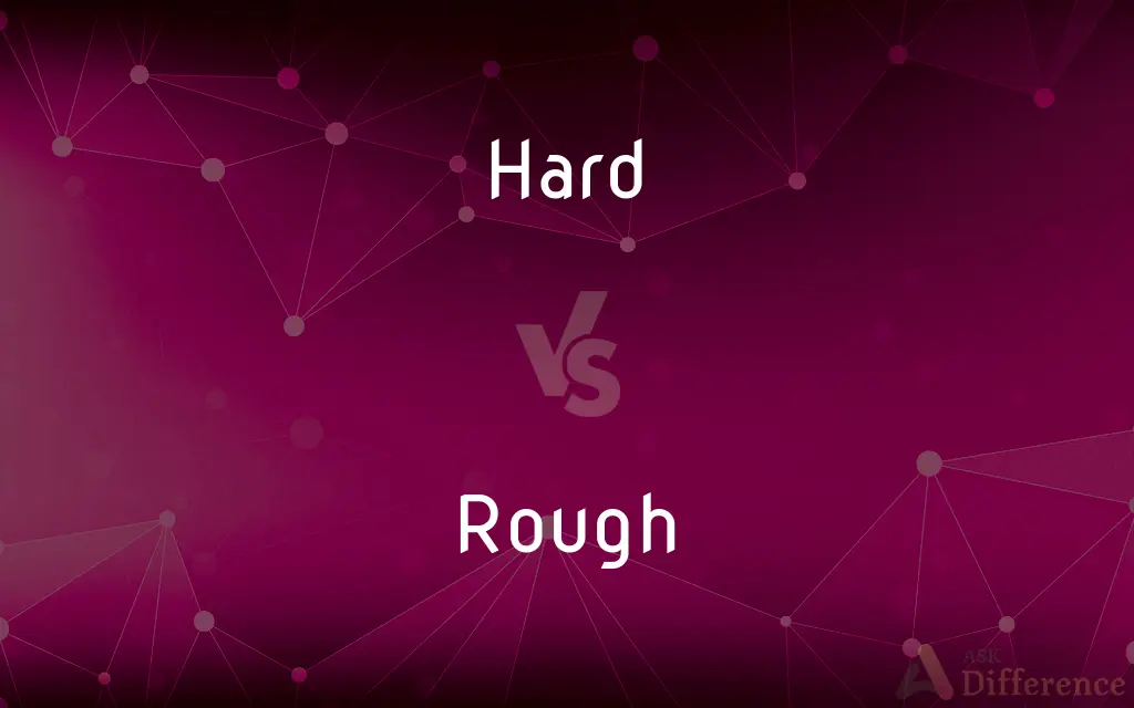 Hard vs. Rough — What's the Difference?