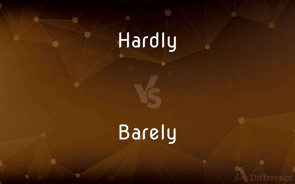 Hardly vs. Barely — What's the Difference?