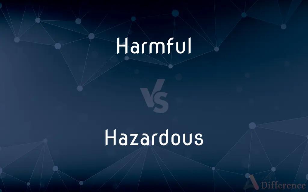 Harmful vs. Hazardous — What's the Difference?