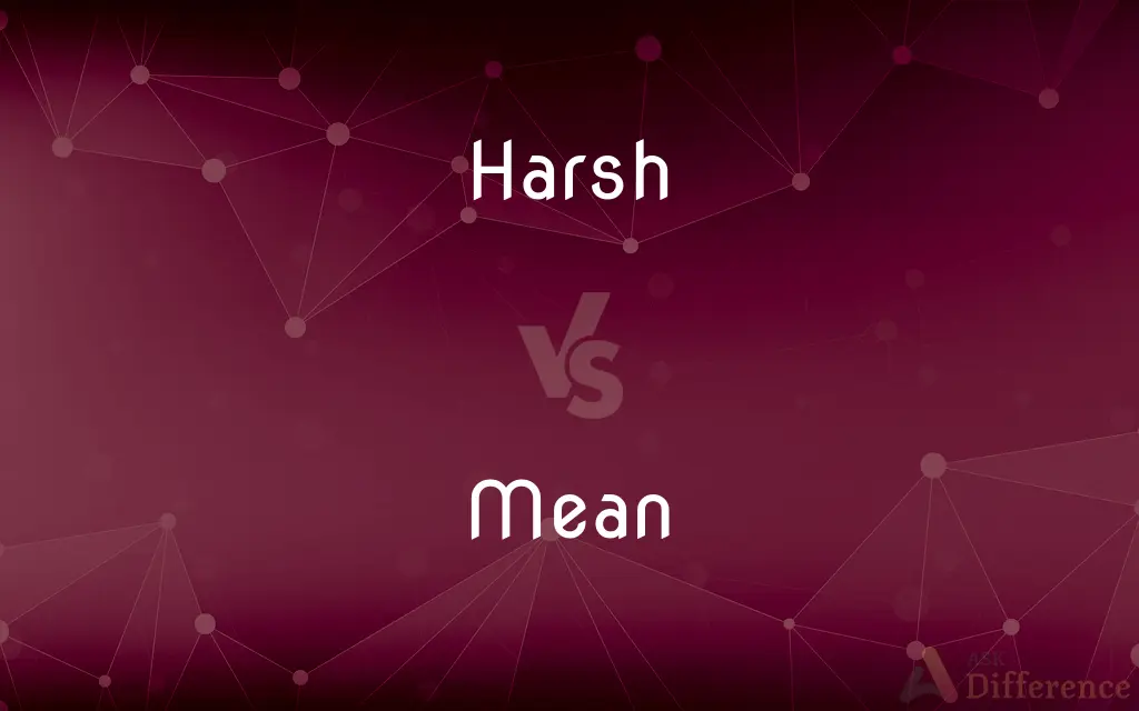 Harsh vs. Mean — What's the Difference?