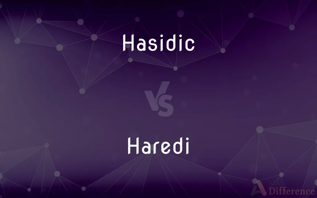Hasidic vs. Haredi — What's the Difference?