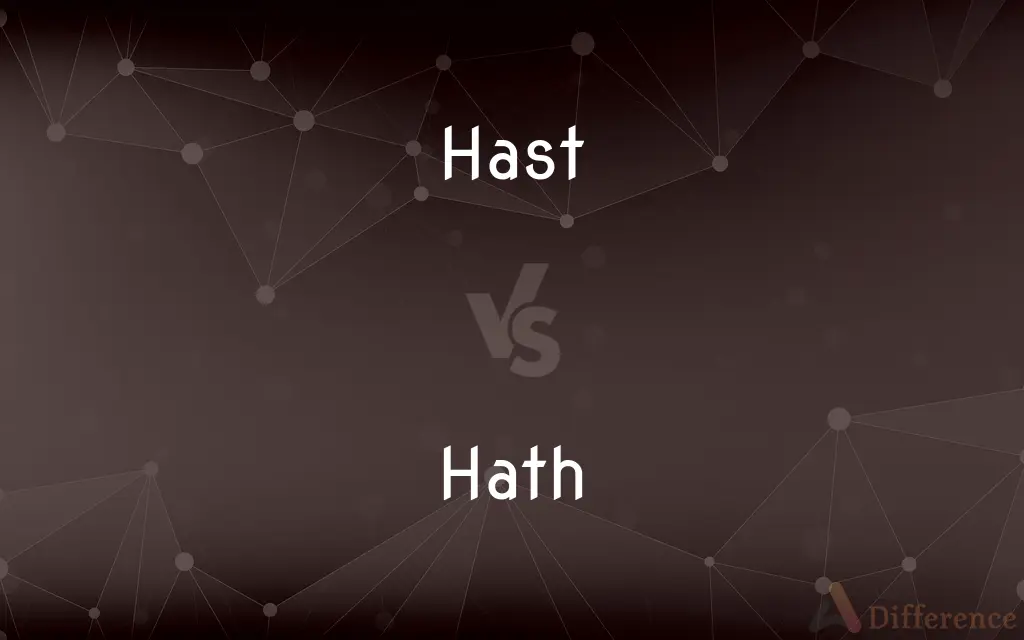 Hast vs. Hath — What's the Difference?