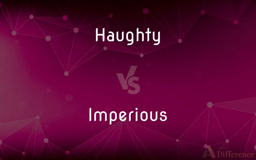 Haughty vs. Imperious — What's the Difference?