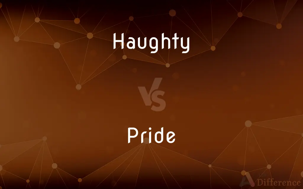 Haughty vs. Pride — What's the Difference?
