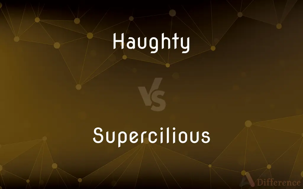 Haughty vs. Supercilious — What's the Difference?
